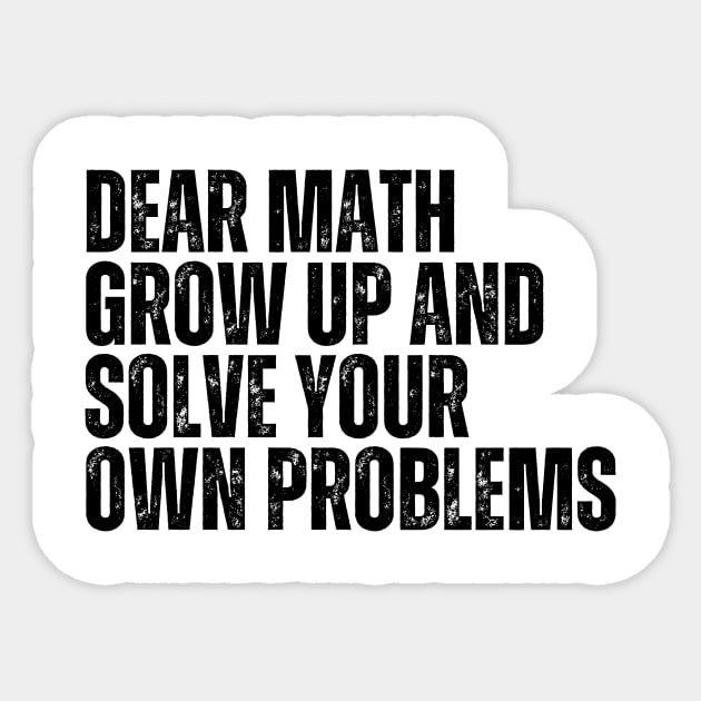 Dear Math Grow Up And Solve Your Own Problems Sticker by darafenara